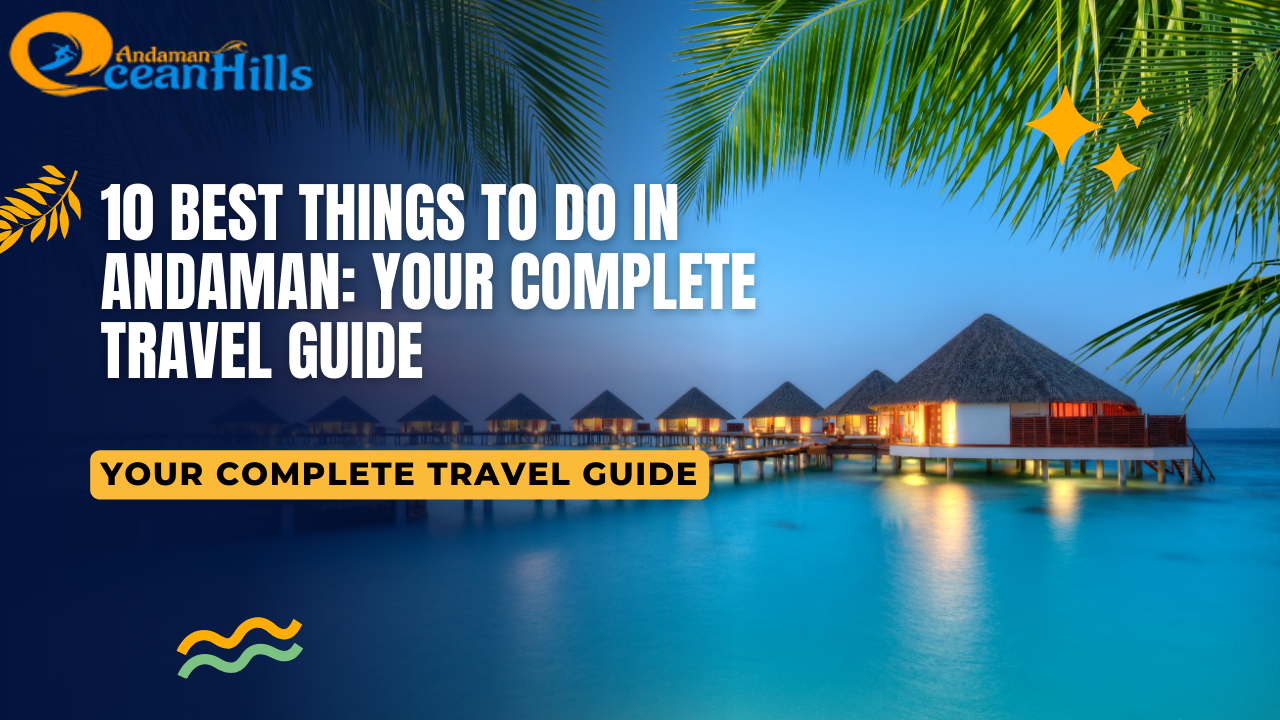 10 Best Things to Do in Andaman travel guide poster with tropical beach, palm trees, and water villas for Andaman Ocean Hills blog.